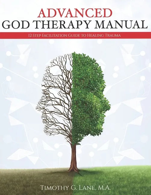 Advanced God Therapy: 12 Step Facilitation Guide To Healing Trauma - Paperback