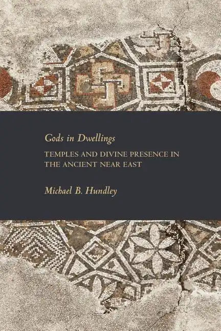 Gods in Dwellings: Temples and Divine Presence in the Ancient Near East - Paperback