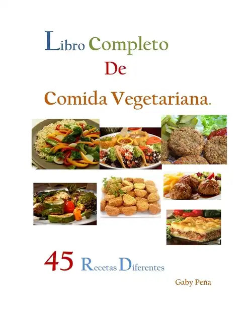 Libro Completo de Comida Vegetariana: 45 Recetas Diferentes - Paperback