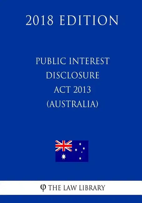 Public Interest Disclosure Act 2013 (Australia) (2018 Edition) - Paperback