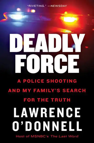 Deadly Force: A Police Shooting and My Family's Search for the Truth - Paperback
