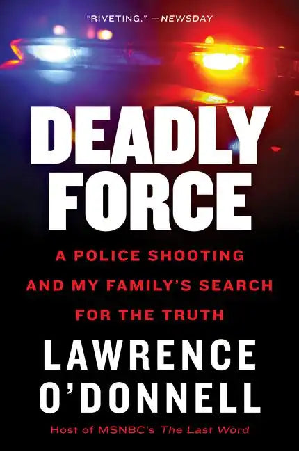 Deadly Force: A Police Shooting and My Family's Search for the Truth - Paperback