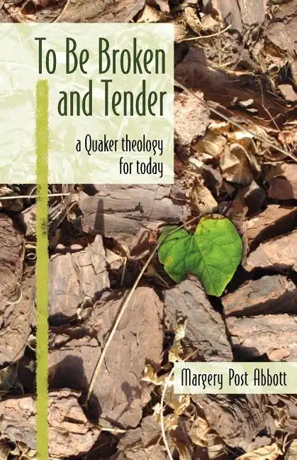 To Be Broken and Tender: A Quaker Theology for Today - Paperback