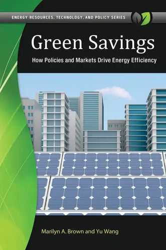 Green Savings: How Policies and Markets Drive Energy Efficiency - Hardcover