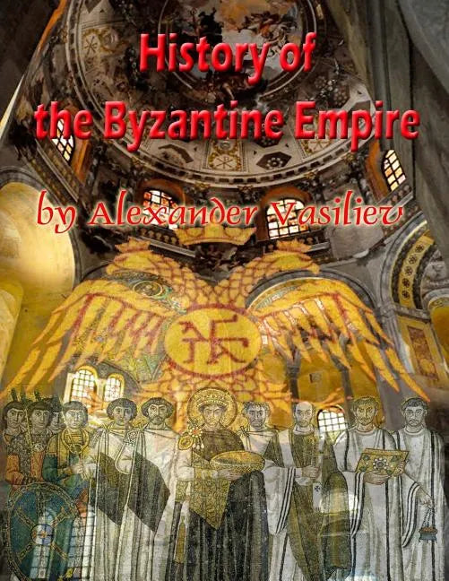 History of the Byzantine Empire: 324 to 1453 two volumes, unabridged - Paperback