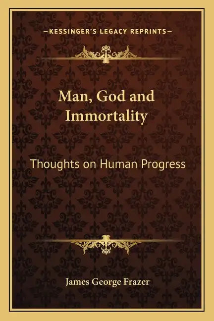 Man, God and Immortality: Thoughts on Human Progress - Paperback