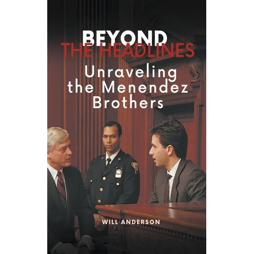 Beyond the Headlines: Unraveling the Menendez Brothers - Paperback