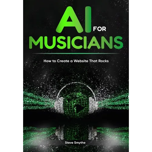 AI For Musicians - How to Create a Website That Rocks - Paperback