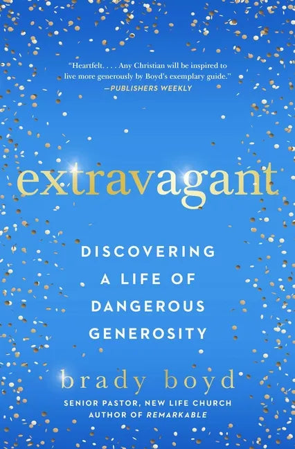 Extravagant: Discovering a Life of Dangerous Generosity - Paperback