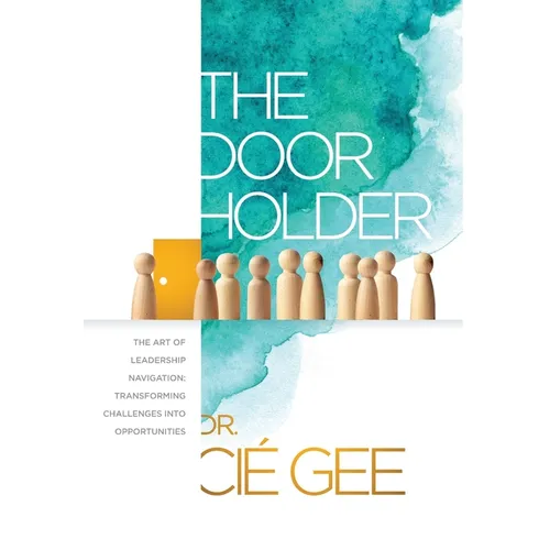 The Door Holder: The Art of Leadership Navigation: Transforming Challenges into Opportunities. - Hardcover