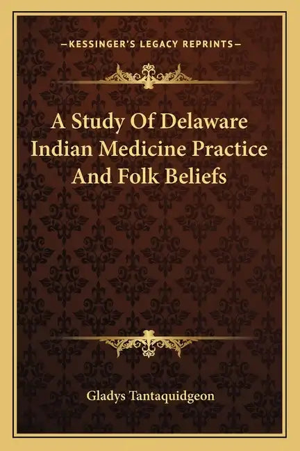 A Study Of Delaware Indian Medicine Practice And Folk Beliefs - Paperback