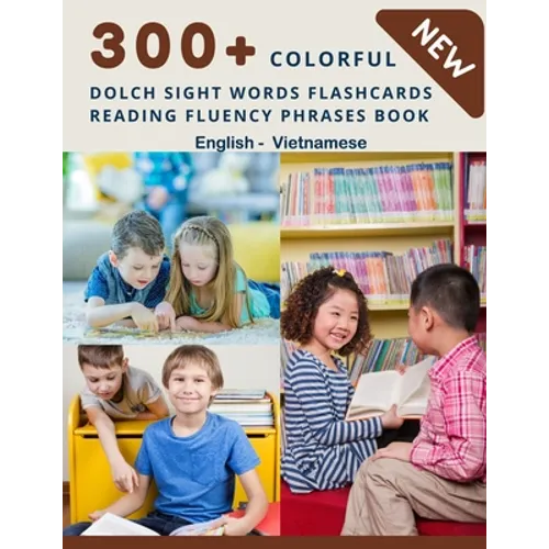 300+ Colorful Dolch Sight Words Flashcards Reading Fluency Phrases Book English-Vietnamese: Complete list vocabulary children need to know and read fi - Paperback