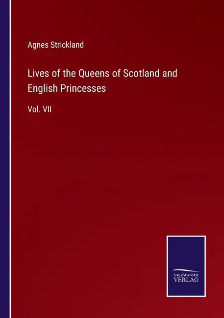 Lives of the Queens of Scotland and English Princesses: Vol. VII - Paperback