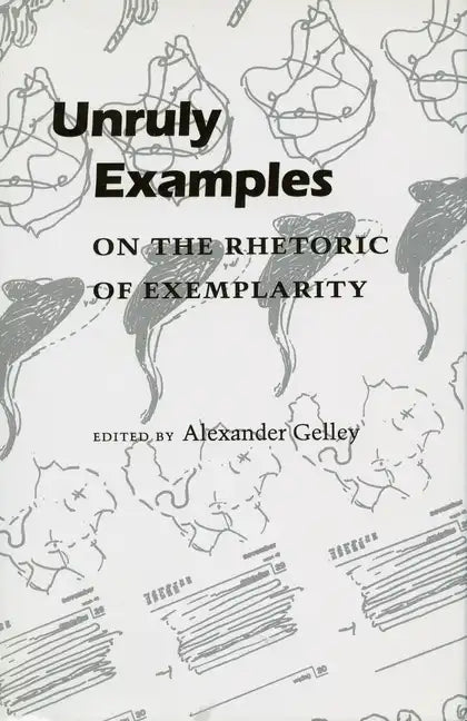 Unruly Examples: On the Rhetoric of Exemplarity - Paperback