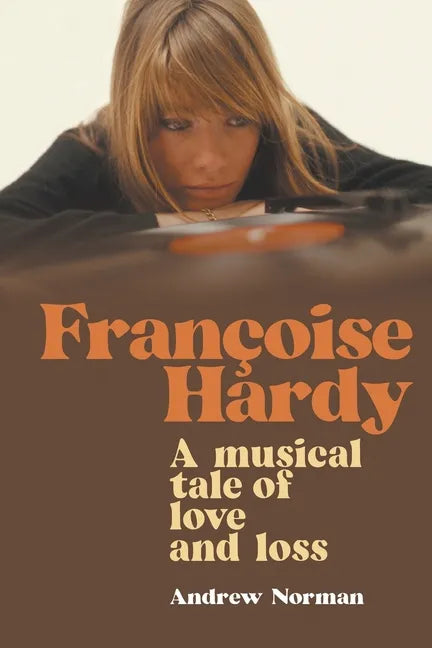 Francoise Hardy: A musical tale of love and loss - Paperback