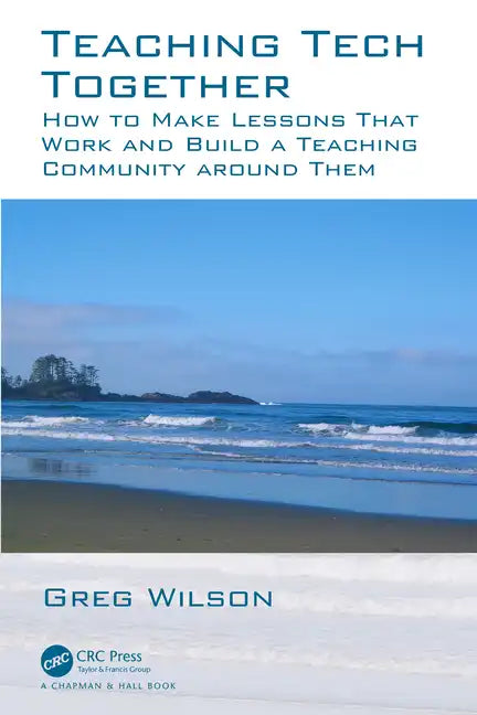 Teaching Tech Together: How to Make Your Lessons Work and Build a Teaching Community around Them - Paperback