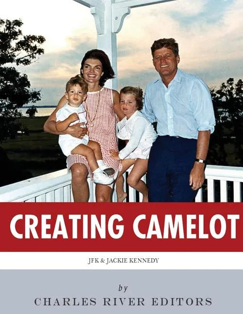 Creating Camelot: John F. Kennedy & Jackie Kennedy - Paperback