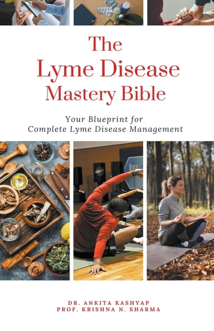 The Lyme Disease Mastery Bible: Your Blueprint for Complete Lyme Disease Management - Paperback