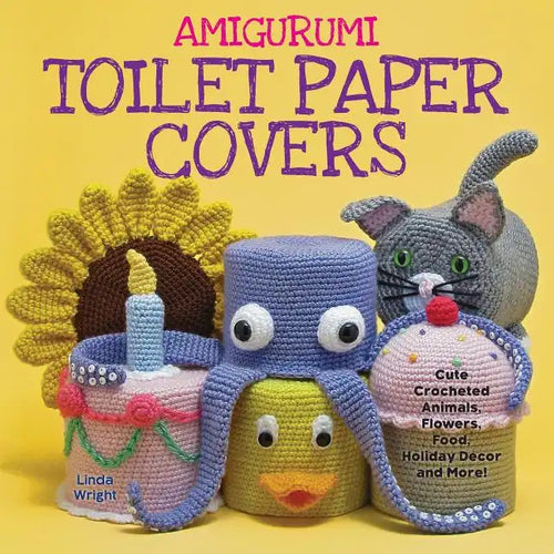 Amigurumi Toilet Paper Covers: Cute Crocheted Animals, Flowers, Food, Holiday Decor and More! - Paperback
