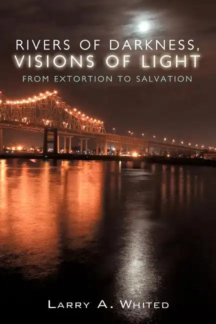 Rivers of Darkness, Visions of Light: From Extortion to Salvation - Paperback