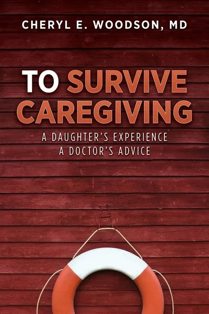 To Survive Caregiving: A Daughter's Experience, A Doctor's Advice - Paperback