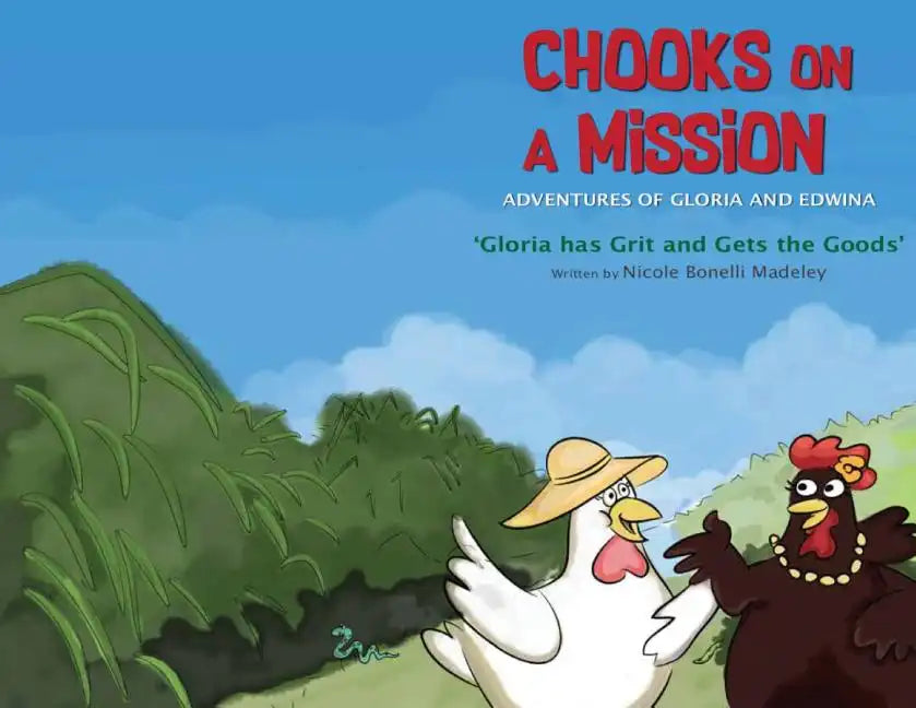 Chooks on a Mission: The Adventures of Gloria and Edwina: Gloria has Grit and Gets the Goods - Paperback