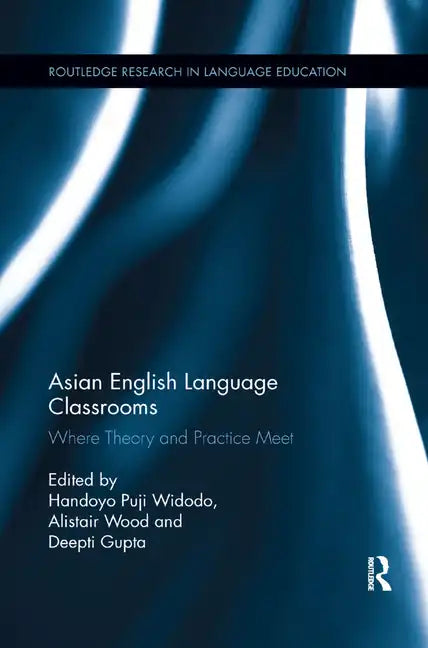 Asian English Language Classrooms: Where Theory and Practice Meet - Paperback
