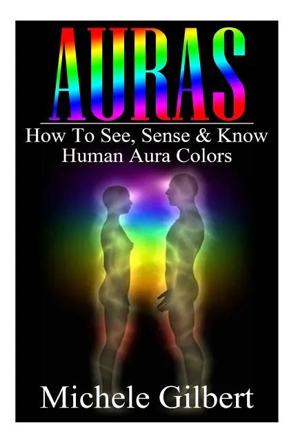 Auras: How To See, Sense & Know Human Aura Colors - Paperback