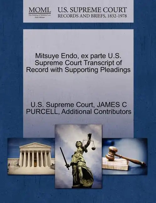 Mitsuye Endo, Ex Parte U.S. Supreme Court Transcript of Record with Supporting Pleadings - Paperback