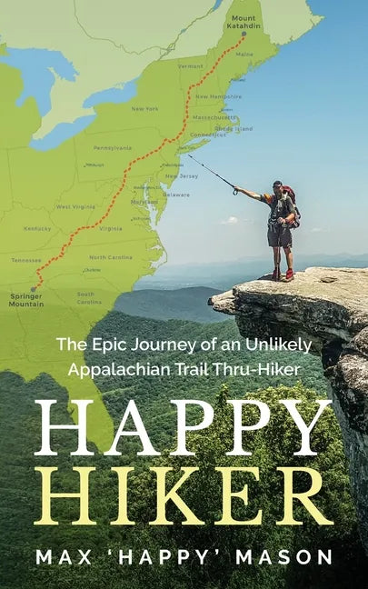 Happy Hiker: The Epic Journey of an Unlikely Appalachian Trail Thru-Hiker - Paperback