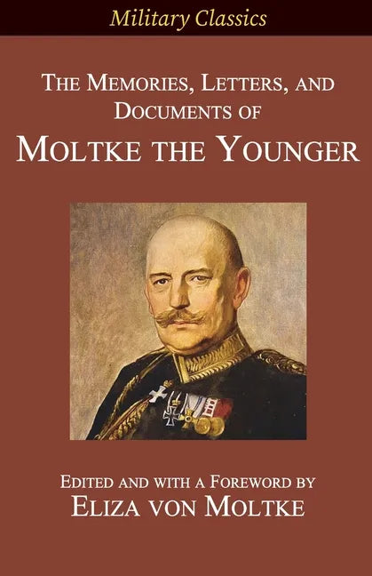 The Memories, Letters, and Documents of Moltke the Younger - Paperback