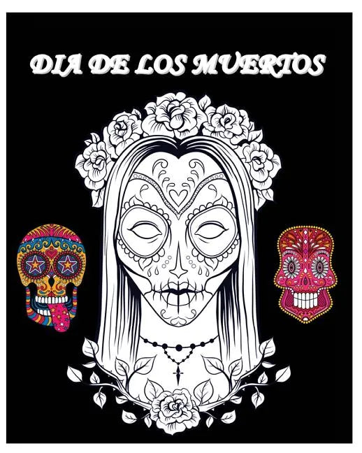 Dia De Los Muertos: Day of the Dead and Sugar Skull Coloring Book - Paperback