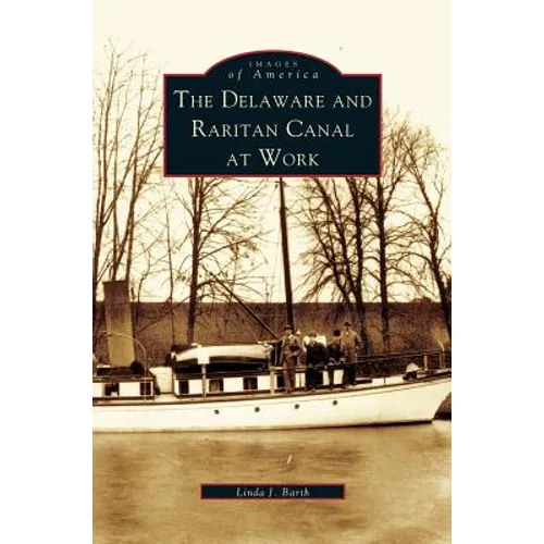 Delaware and Raritan Canal at Work - Hardcover