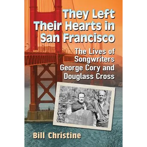 They Left Their Hearts in San Francisco: The Lives of Songwriters George Cory and Douglass Cross - Paperback