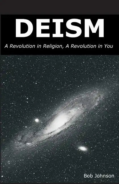 Deism: A Revolution in Religion, a Revolution in You - Paperback