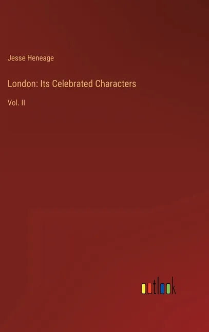 London: Its Celebrated Characters: Vol. II - Hardcover