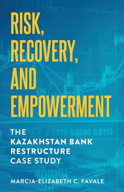 Risk, Recovery, and Empowerment: The Kazakhstan Bank Restructure Case Study - Paperback