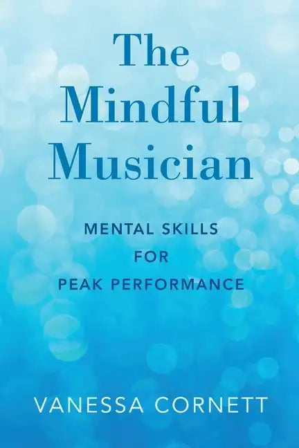 Mindful Musician: Mental Skills for Peak Performance - Paperback