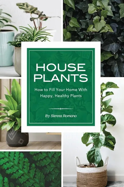 House Plants: How to Fill Your Home with Happy, Healthy Plants - Paperback