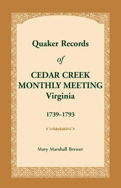 Quaker Records of Cedar Creek Monthly Meeting: Virginia, 1739-1793 - Paperback