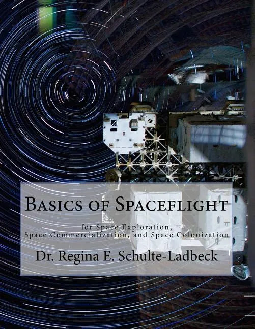 Basics of Spaceflight for Space Exploration, Space Commercialization, and Space Colonization - Paperback