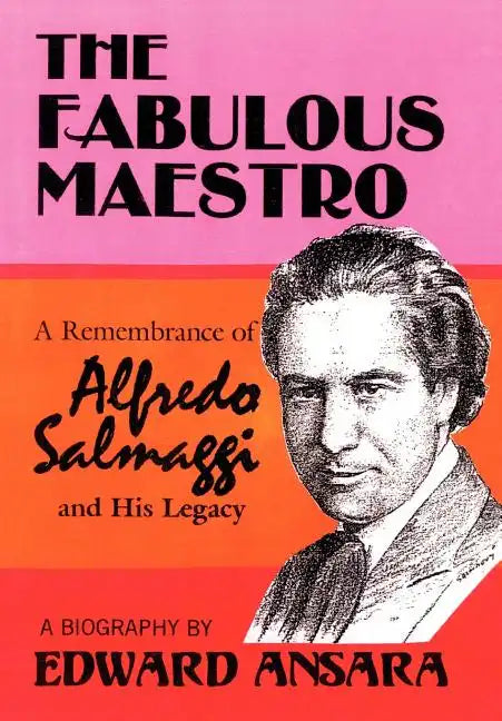 The Fabulous Maestro: A Remembrance of Alfredo Salmaggi and His Legacy - Hardcover
