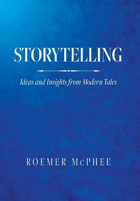 Storytelling: Ideas and Insights from Modern Tales - Hardcover