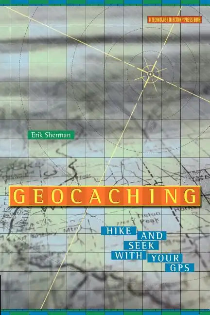 Geocaching: Hike and Seek with Your GPS - Paperback