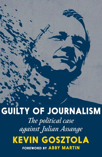 Guilty of Journalism: The Political Case Against Julian Assange - Paperback