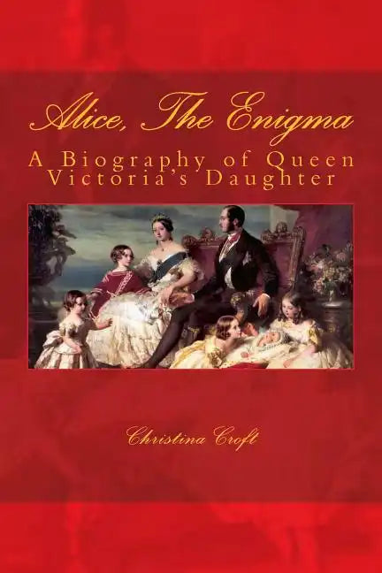 Alice, The Enigma: Queen Victoria's Daughter - Paperback