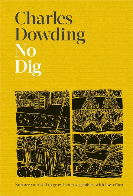 No Dig: Nurture Your Soil to Grow Better Veg with Less Effort - Hardcover