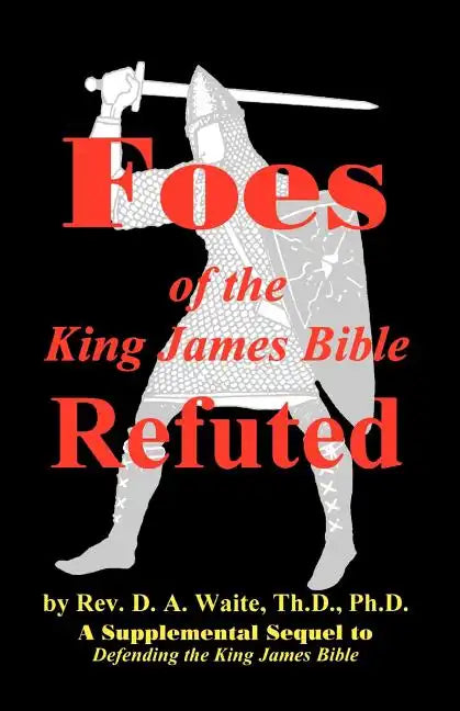 Foes of the King James Bible Refuted - Paperback
