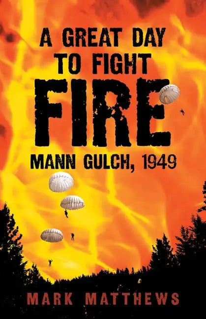 A Great Day to Fight Fire: Mann Gulch, 1949 - Paperback