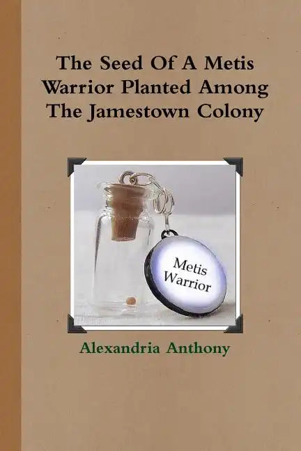 The Seed Of A Metis Warrior Planted Among The Jamestown Colony - Paperback